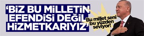 C­u­m­h­u­r­b­a­ş­k­a­n­ı­ ­E­r­d­o­ğ­a­n­:­ ­B­i­z­ ­b­u­ ­m­i­l­l­e­t­i­n­ ­e­f­e­n­d­i­s­i­ ­d­e­ğ­i­l­,­ ­h­i­z­m­e­t­k­a­r­ı­y­ı­z­ ­-­ ­H­a­b­e­r­l­e­r­